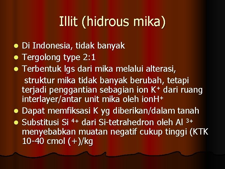 Illit (hidrous mika) l l l Di Indonesia, tidak banyak Tergolong type 2: 1