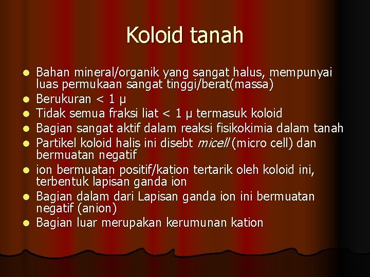 Koloid tanah l l l l Bahan mineral/organik yang sangat halus, mempunyai luas permukaan