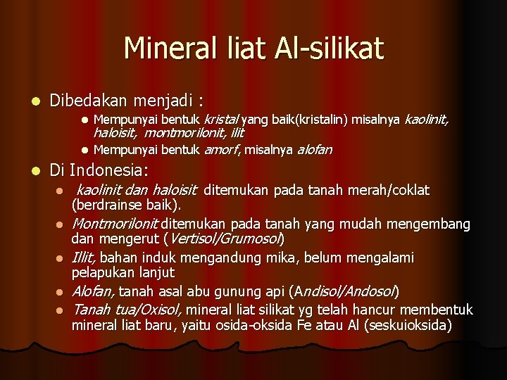 Mineral liat Al-silikat l Dibedakan menjadi : l l l Mempunyai bentuk kristal yang