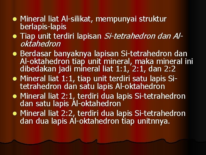 Mineral liat Al-silikat, mempunyai struktur berlapis-lapis l Tiap unit terdiri lapisan Si-tetrahedron dan All