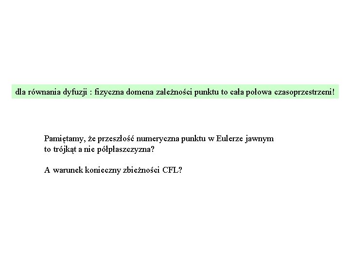 dla równania dyfuzji : fizyczna domena zależności punktu to cała połowa czasoprzestrzeni! Pamiętamy, że