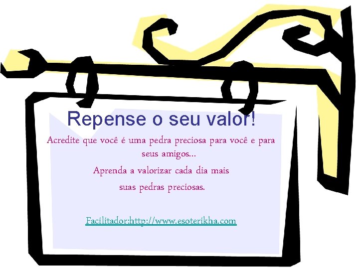 Repense o seu valor! Acredite que você é uma pedra preciosa para você e