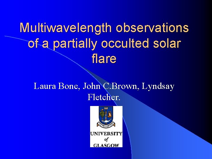 Multiwavelength observations of a partially occulted solar flare Laura Bone, John C. Brown, Lyndsay