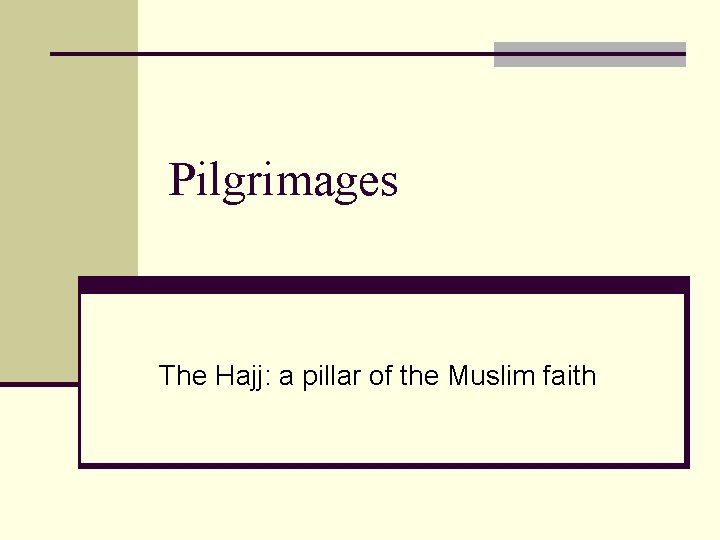 Pilgrimages The Hajj: a pillar of the Muslim faith 