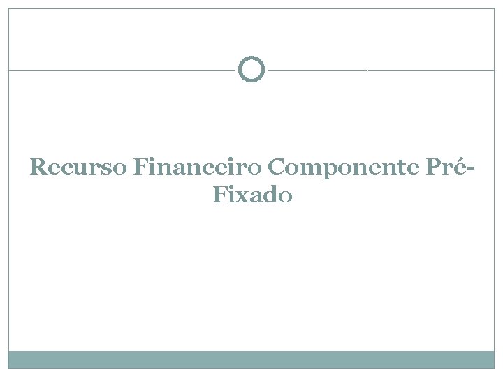 Recurso Financeiro Componente PréFixado 