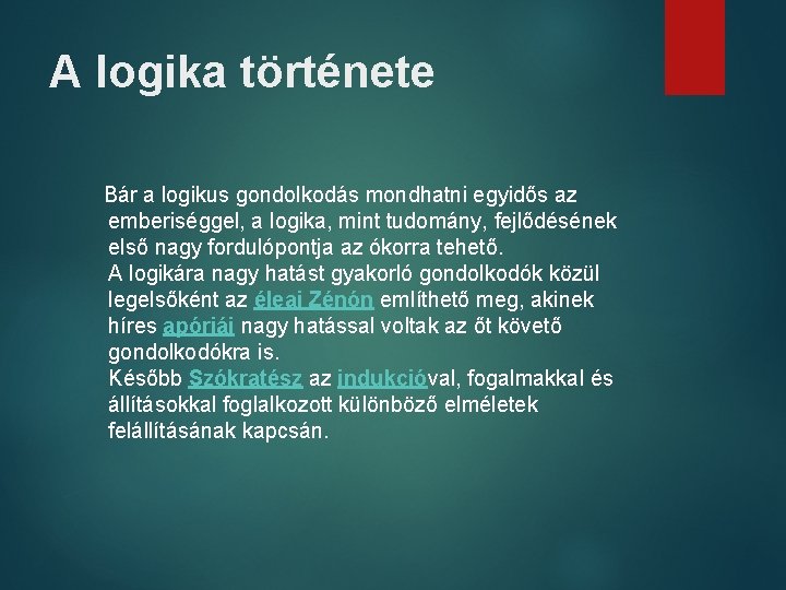 A logika története Bár a logikus gondolkodás mondhatni egyidős az emberiséggel, a logika, mint