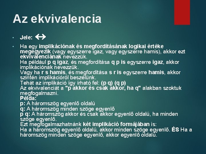 Az ekvivalencia • Jele: • Ha egy implikációnak és megfordításának logikai értéke megegyezik (vagy