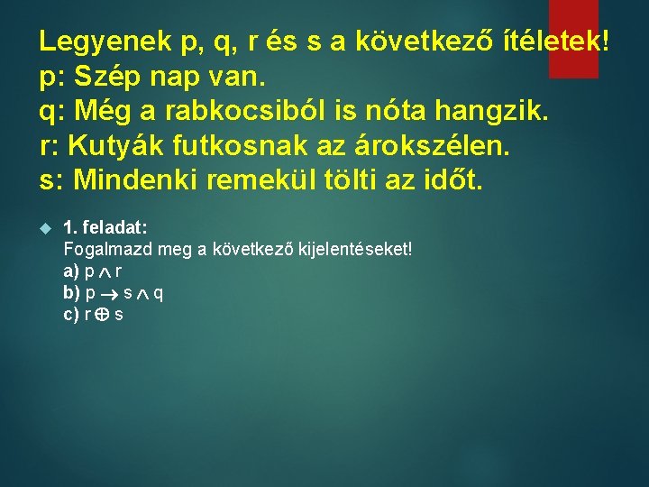 Legyenek p, q, r és s a következő ítéletek! p: Szép nap van. q: