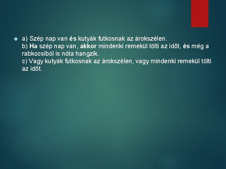  a) Szép nap van és kutyák futkosnak az árokszélen. b) Ha szép nap