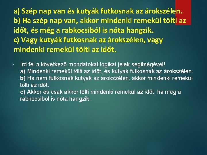 a) Szép nap van és kutyák futkosnak az árokszélen. b) Ha szép nap van,