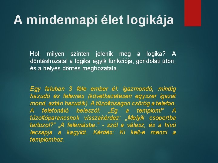 A mindennapi élet logikája Hol, milyen szinten jelenik meg a logika? A döntéshozatal a