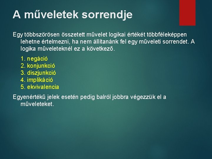 A műveletek sorrendje Egy többszörösen összetett művelet logikai értékét többféleképpen lehetne értelmezni, ha nem