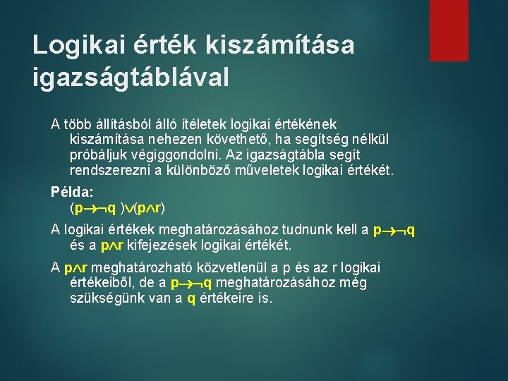 Logikai érték kiszámítása igazságtáblával A több állításból álló ítéletek logikai értékének kiszámítása nehezen követhető,