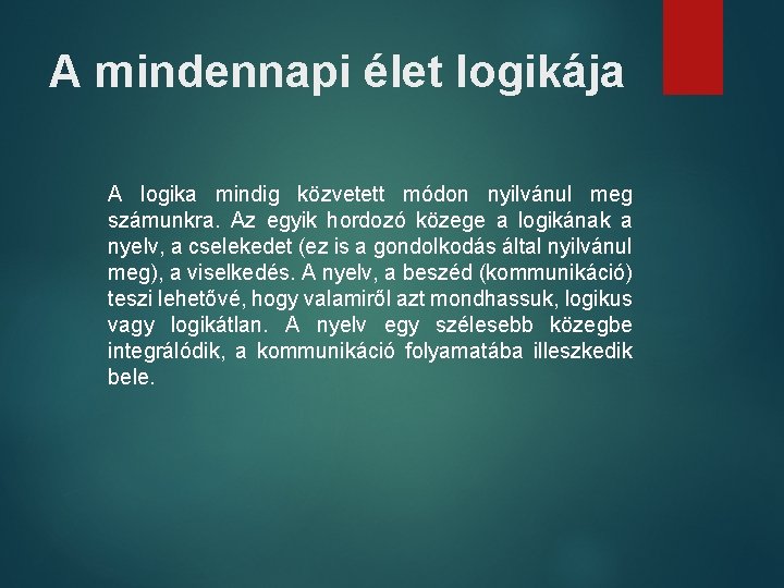 A mindennapi élet logikája A logika mindig közvetett módon nyilvánul meg számunkra. Az egyik