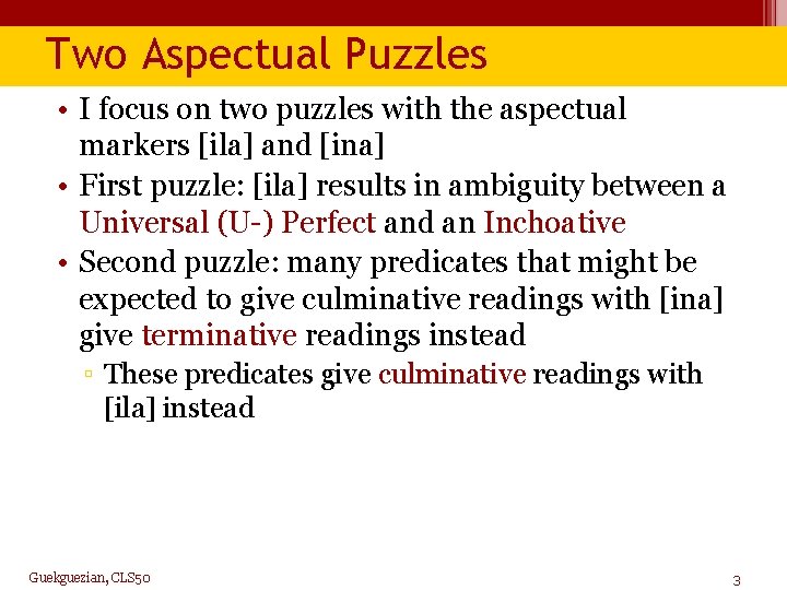 Two Aspectual Puzzles • I focus on two puzzles with the aspectual markers [ila]