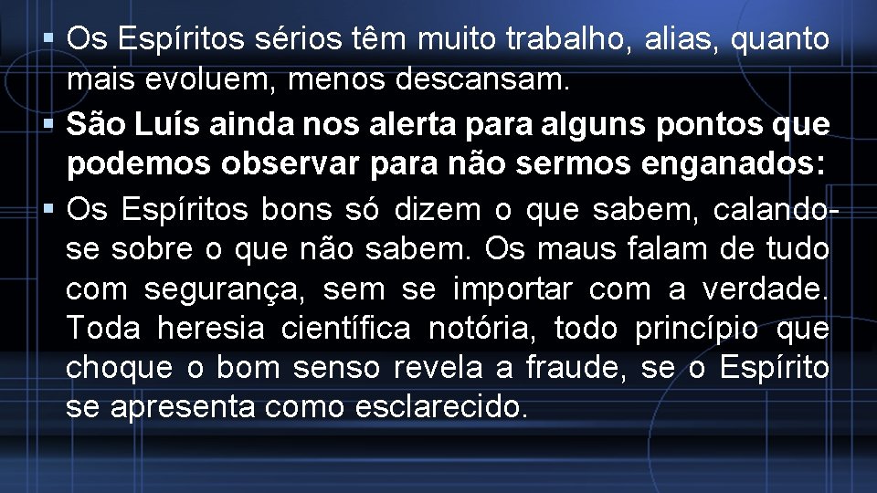  Os Espíritos sérios têm muito trabalho, alias, quanto mais evoluem, menos descansam. São