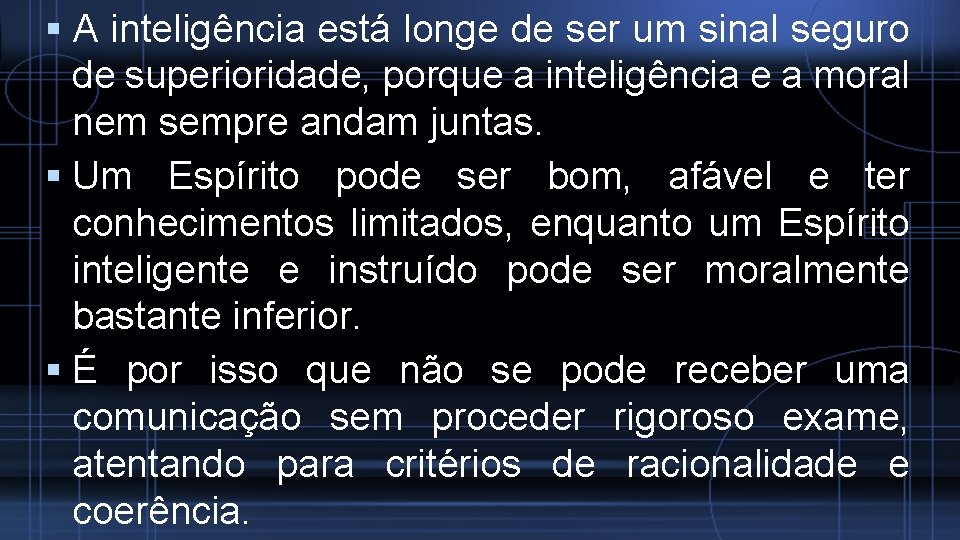  A inteligência está longe de ser um sinal seguro de superioridade, porque a