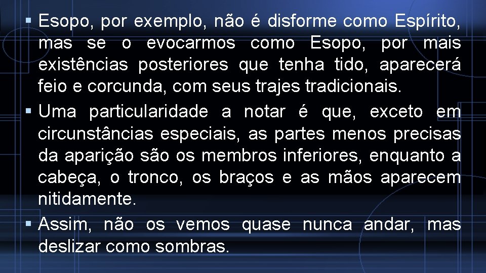  Esopo, por exemplo, não é disforme como Espírito, mas se o evocarmos como