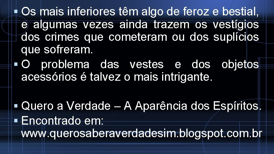  Os mais inferiores têm algo de feroz e bestial, e algumas vezes ainda