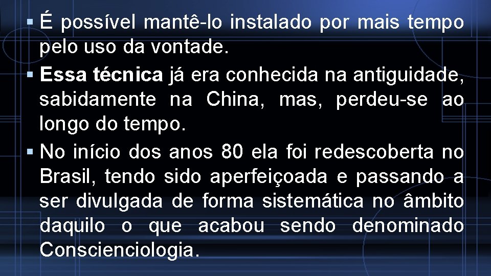  É possível mantê lo instalado por mais tempo pelo uso da vontade. Essa