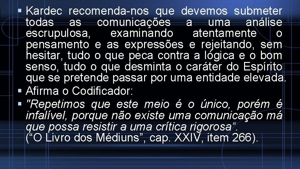  Kardec recomenda nos que devemos submeter todas as comunicações a uma análise escrupulosa,