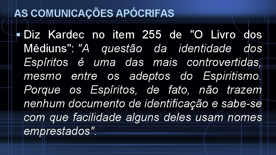 AS COMUNICAÇÕES APÓCRIFAS Diz Kardec no item 255 de "O Livro dos Médiuns": "A