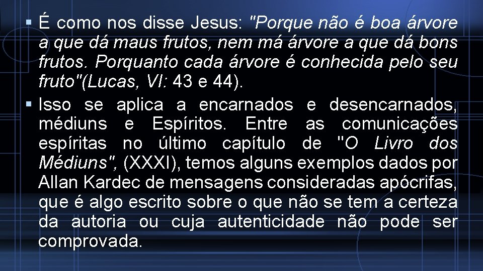  É como nos disse Jesus: "Porque não é boa árvore a que dá