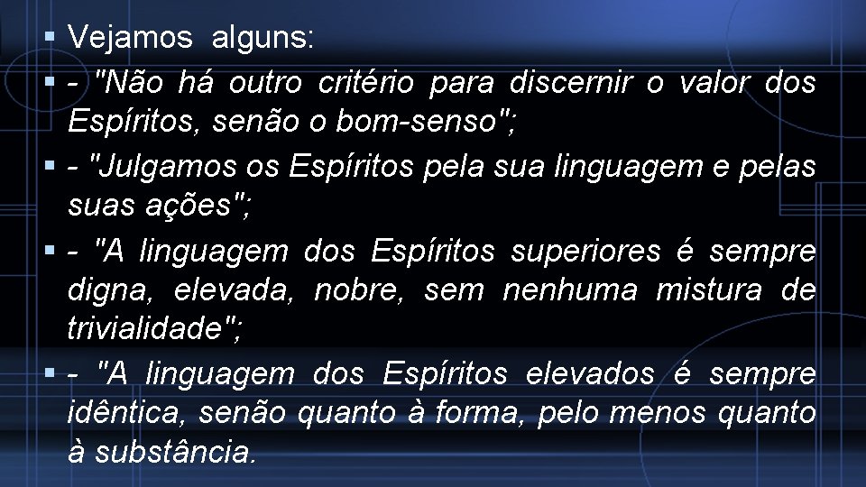  Vejamos alguns: - "Não há outro critério para discernir o valor dos Espíritos,