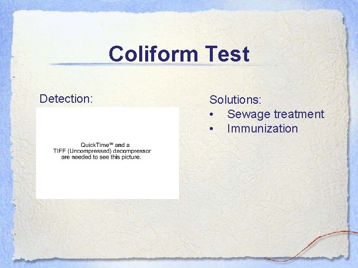 Coliform Test Detection: Solutions: • Sewage treatment • Immunization 