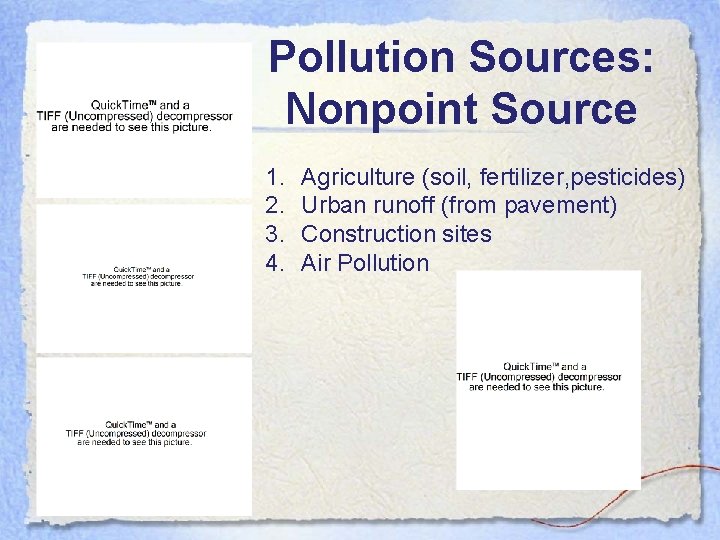 Pollution Sources: Nonpoint Source 1. 2. 3. 4. Agriculture (soil, fertilizer, pesticides) Urban runoff