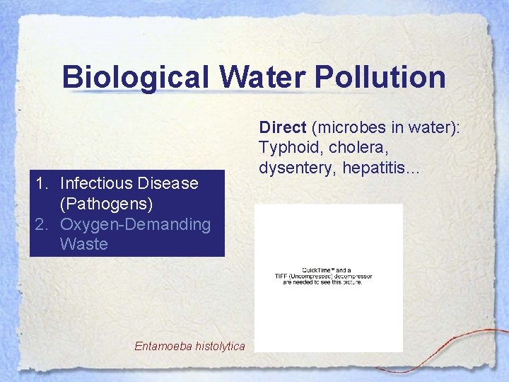 Biological Water Pollution 1. Infectious Disease (Pathogens) 2. Oxygen-Demanding Waste Entamoeba histolytica Direct (microbes
