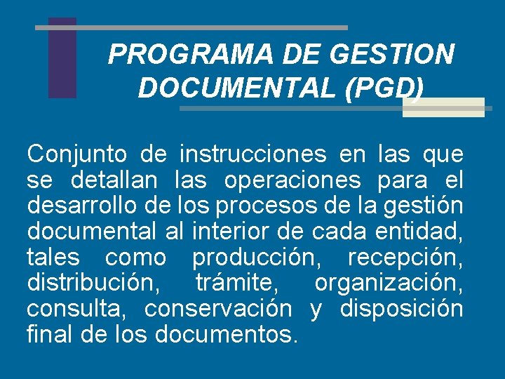 PROGRAMA DE GESTION DOCUMENTAL (PGD) Conjunto de instrucciones en las que se detallan las