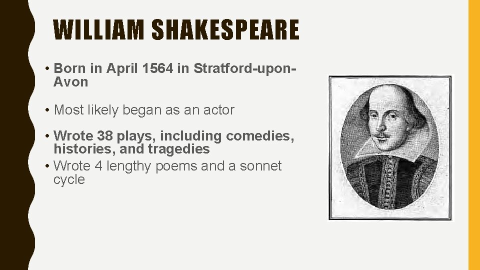 WILLIAM SHAKESPEARE • Born in April 1564 in Stratford-upon. Avon • Most likely began