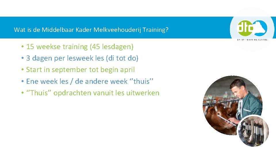 Wat is de Middelbaar Kader Melkveehouderij Training? • 15 weekse training (45 lesdagen) •