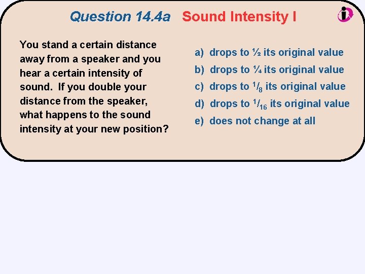 Question 14. 4 a Sound Intensity I You stand a certain distance away from