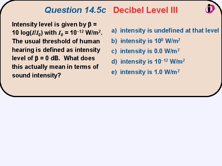 Question 14. 5 c Decibel Level III Intensity level is given by b =
