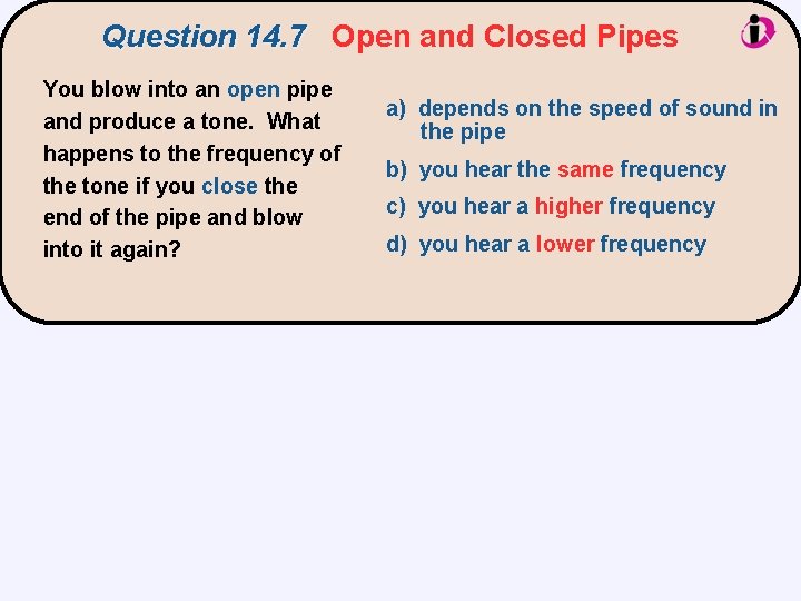 Question 14. 7 Open and Closed Pipes You blow into an open pipe and