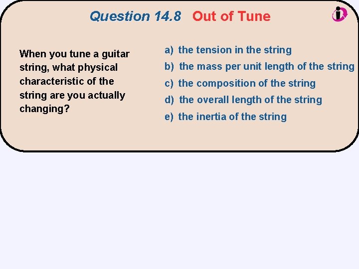 Question 14. 8 Out of Tune When you tune a guitar string, what physical