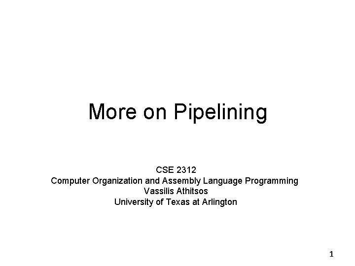 More on Pipelining CSE 2312 Computer Organization and Assembly Language Programming Vassilis Athitsos University