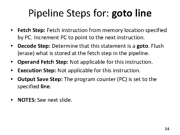 Pipeline Steps for: goto line • Fetch Step: Fetch instruction from memory location specified