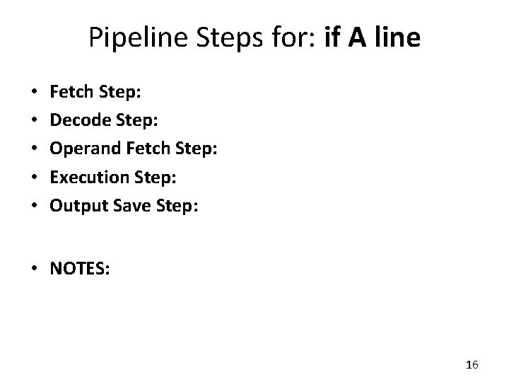 Pipeline Steps for: if A line • • • Fetch Step: Decode Step: Operand