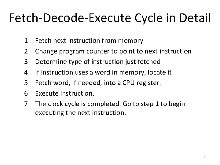 Fetch-Decode-Execute Cycle in Detail 1. 2. 3. 4. 5. 6. 7. Fetch next instruction