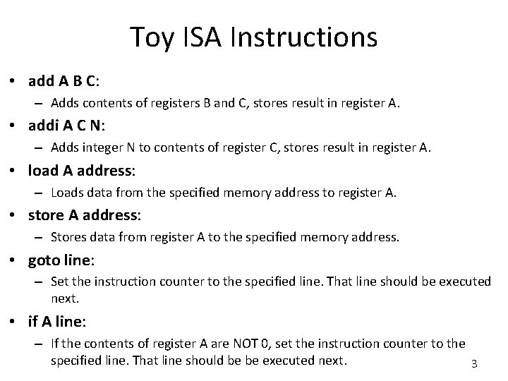 Toy ISA Instructions • add A B C: – Adds contents of registers B
