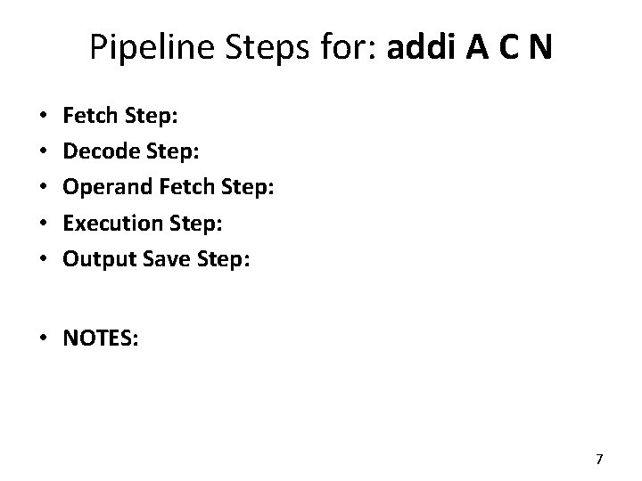 Pipeline Steps for: addi A C N • • • Fetch Step: Decode Step: