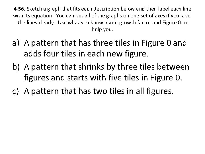 4 -56. Sketch a graph that fits each description below and then label each