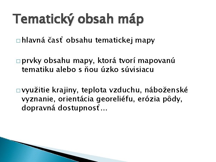 Tematický obsah máp � hlavná časť obsahu tematickej mapy � prvky obsahu mapy, ktorá