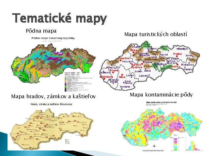 Tematické mapy Pôdna mapa Mapa hradov, zámkov a kaštieľov Mapa turistických oblastí Mapa kontaminácie