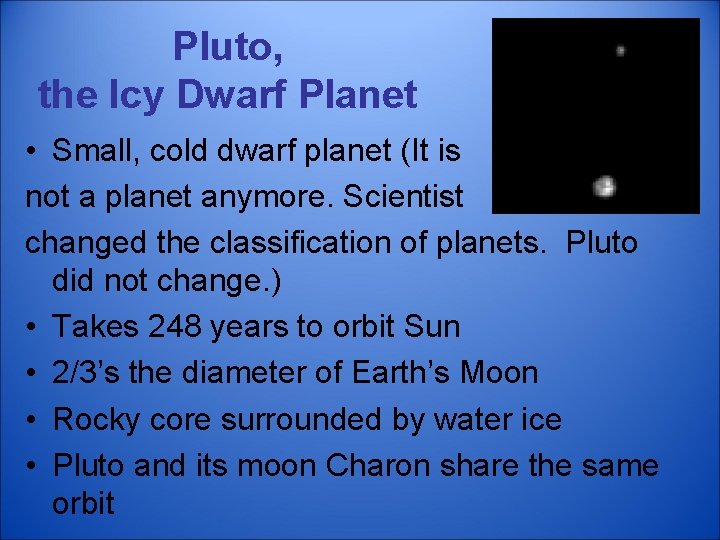 Pluto, the Icy Dwarf Planet • Small, cold dwarf planet (It is not a