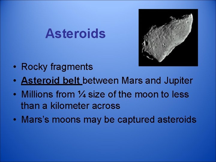 Asteroids • Rocky fragments • Asteroid belt between Mars and Jupiter • Millions from
