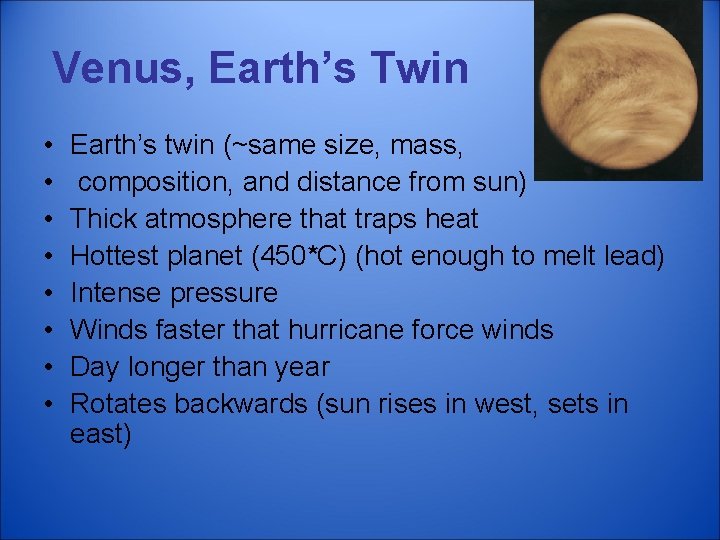 Venus, Earth’s Twin • • Earth’s twin (~same size, mass, composition, and distance from